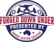 FORGED DOWN UNDER PRESENTED BY SAVAGE CUSTOM CREATIVE