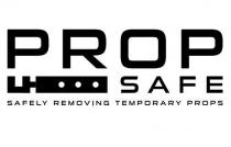 PROP SAFE SAFELY REMOVING TEMPORARY PROPS