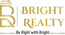 BR BRIGHT REALTY BE RIGHT WITH BRIGHT