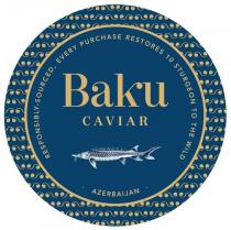 BAKU CAVIAR RESPONSIBLY-SOURCED, EVERY PURCHASE RESTORES 10 STURGEON TO THE WILD AZERBAIJAN