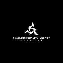 TIMELESS QUALITY LEGACY FEARLESS;TQL TIMELESS QUALITY LEGACY