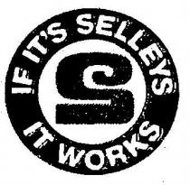 IF IT'S SELLEYS IT WORKS;S