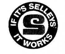 IF IT'S SELLEYS IT WORKS;S