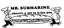 MR SUBMARINE;THERE'S A LOT IN IT FOR YOU