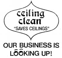 CEILING CLEAN;OO;OUR BUSINESS IS LOOKING UP;SAVES CEILINGS
