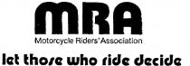 MRA;MOTORCYCLE RIDERS ASSOCIOTION;LET THOSE WHO RIDE DECIDE