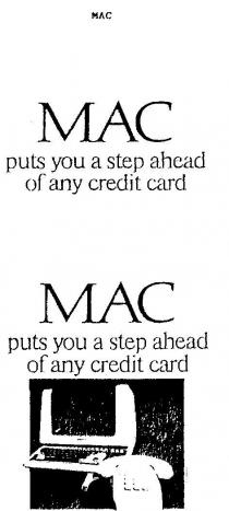PUTS YOU A AHEAD OF ANY CREDIT CARD;MAC