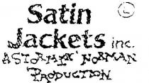 SATIN JACKETS INC.;A STORMY NORMAN PRODUCTION