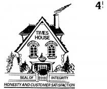 TIMES HOUSE;SEAL OF INTEGRITY;HONESTY AND CUSTOMER SATISFACTION