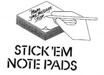 STICK'EM NOTE PADS;MAKE YOUR MESSAGE STICK