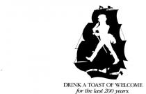 DRINK A TOAST OF WELCOME FOR THE LAST 200 YEARS