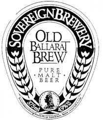 SOVEREIGN BREWERY;OLD BALLARAT BREW;PURE MALT BEER;VICTORIA D.G. BRITT. REG. F.D.