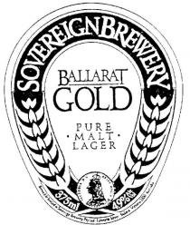 SOVEREIGN BREWERY;BALLARAT GOLD PURE MALT LAGER;VICTORIA D.G. BRITT. REG. F.D.