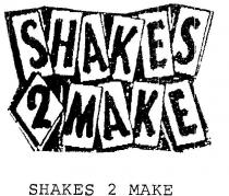 SHAKES 2 MAKE