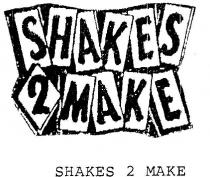 SHAKES 2 MAKE