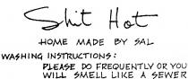SHIT HOT HOME MADE BY SAL;WASHING INSTRUCTIONS:;PLEASE DO FREQUENTLY OR YOU WILL SMELL LIKE A SEWER