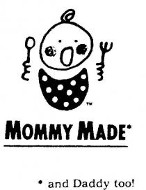 MOMMY MADE* AND DADDY TOO