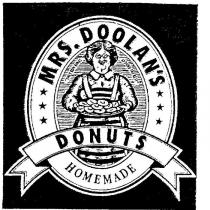 MRS. DOOLANS;DONUTS;HOMEMADE;THEY RUN RINGS AROUND THE REST