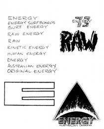 ENERGY;ENERGY SURFBOARDS;SURF ENERGY;RAW ENERGY;RAW;KINETIC ENERGY;HUMAN ENERGY;AUSTRALIAN ENERGY;ORIGINAL ENERGY;E;ENERGY 73;IE;ENERGY AUSTRALIAN DESIGNS