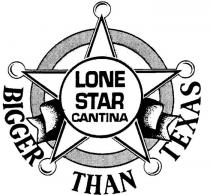 LONE STAR CANTINA BIGGER THAN TEXAS
