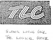 TLC TENDER LOVING CARE THE LOGICAL CHOICE