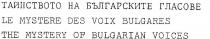 THE MYSTERY OF BULGARIAN VOICES;LE MYSTERE DES VOIX BULGARES