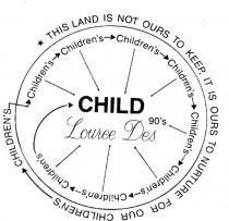 LOUREE DES CHILD 90'S;THIS LAND IS NOT OURS TO KEEP, IT IS OURS TO NURTURE FOR OUR;CHILDREN'S