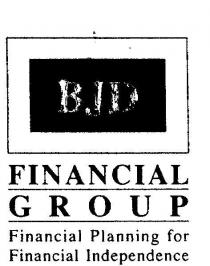 BJD FINANCIAL GROUP;FINANCIAL PLANNING FOR FINANCIAL INDEPENDENCE