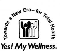 TOWARDS A NEW ERA-FOR TOTAL HEALTH YES! MY WELLNESS.