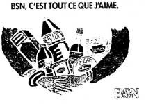 BSN, C'EST TOUT CE QUE J'AIME;BSN GROUPE;LU KRONENBOURG DANONE GALBANI PANZANI LEA & PERRINS EVIAN