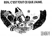 BSN, C'EST TOUT CE QUE J'AIME;BSN GROUPE;LU KRONENBOURG DANONE GALBANI PANZANI LEA & PERRINS EVIAN