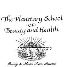 THE PLANETARY SCHOOL OF BEAUTY AND HEALTH BEAUTY & HEALTH FROM SEAWEED
