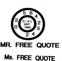 MR. FREE QUOTE;MS. FREE QUOTE;DIAL ANY TIME;0 2 5 6 4 2 5 4 2