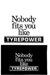 NOBODY FITS YOU LIKE TYREPOWER