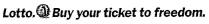 LOTTO. BUY YOUR TICKET TO FREEDOM;1