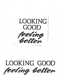 LOOKING GOOD FEELING BETTER