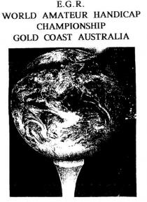E.G.R. WORLD AMATEUR HANDICAP CHAMPIONSHIP GOLD COAST AUSTRALIA