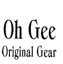 OH GEE ORIGINAL GEAR