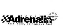 TOURS ADRENALIN FAST, LOUD, OUTRAGEOUS FUN!
