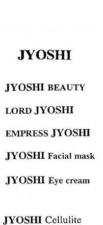 JYOSHI;JYOSHI BEAUTY;LORD JYOSHI;EMPRESS JYOSHI;JYOSHI FACIAL MASK;JYOSHI EYE CREAM;JYOSHI CELLULITE