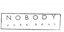 NOBODY JUST SOUL