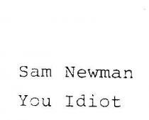 SAM NEWMAN - YOU IDIOT