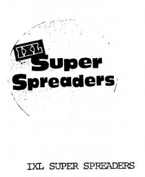 IXL SUPER SPREADERS