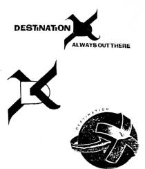 DESTINATION DX ALWAYS OUT THERE;DESTINATION X;DX