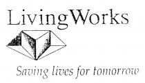 LIVING WORKS SAVING LIVES FOR TOMORROW
