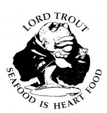 LORD TROUT SEAFOOD IS HEART FOOD
