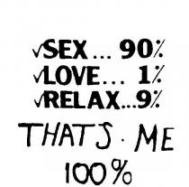 SEX... 90% LOVE... 1% RELAX... 9% THAT'S ME 100%