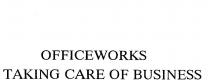 OFFICEWORKS TAKING CARE OF BUSINESS
