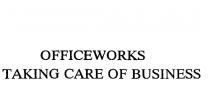 OFFICEWORKS TAKING CARE OF BUSINESS