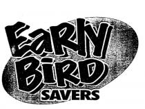 EARLY BIRD SAVERS